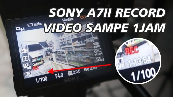 Durasi Rekam Maksimal Sony A7II Batam Kamera