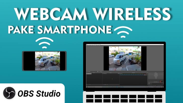 Cara Jadikan Webcam Tanpa Kabel Wireless