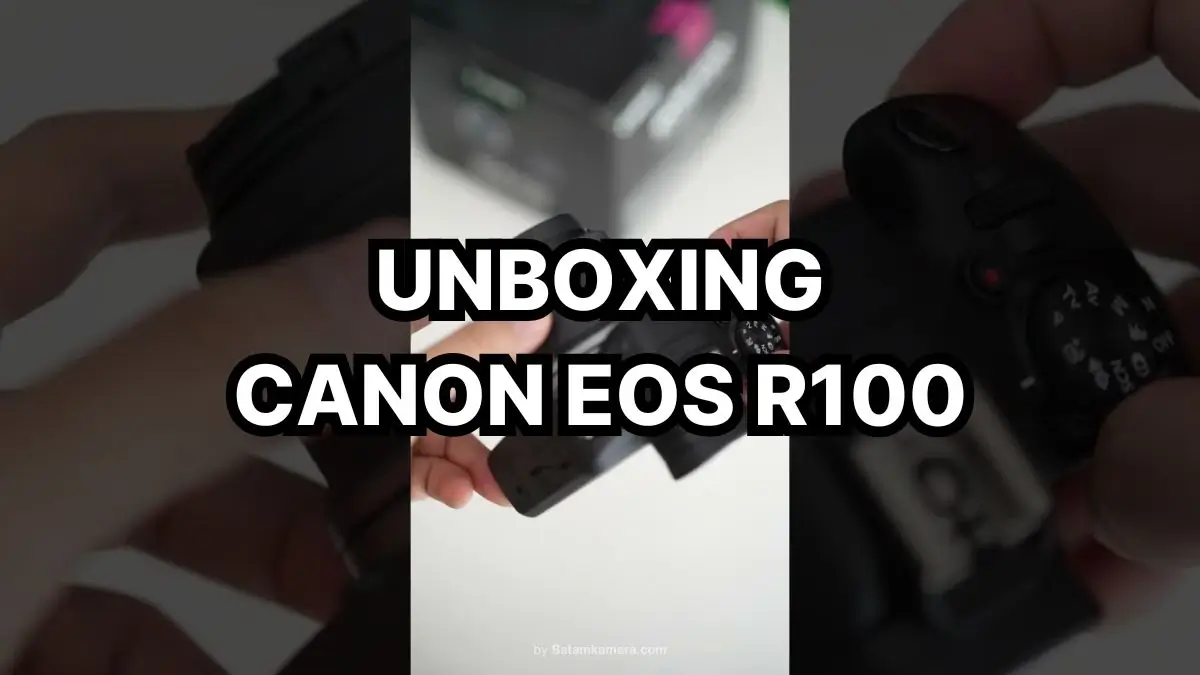 Unboxing Kamera Canon EOS R100 Mirrorlesss Camera